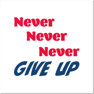 Never, never, never give up Posters and Art